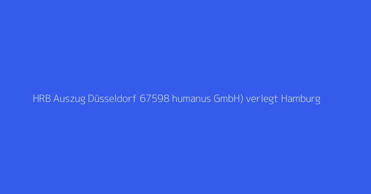 HRB Auszug Düsseldorf 67598 humanus GmbH) verlegt Hamburg